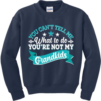 Funny You Can't Tell Me What to do You're Not My Grandkids Kids Sweatshirt