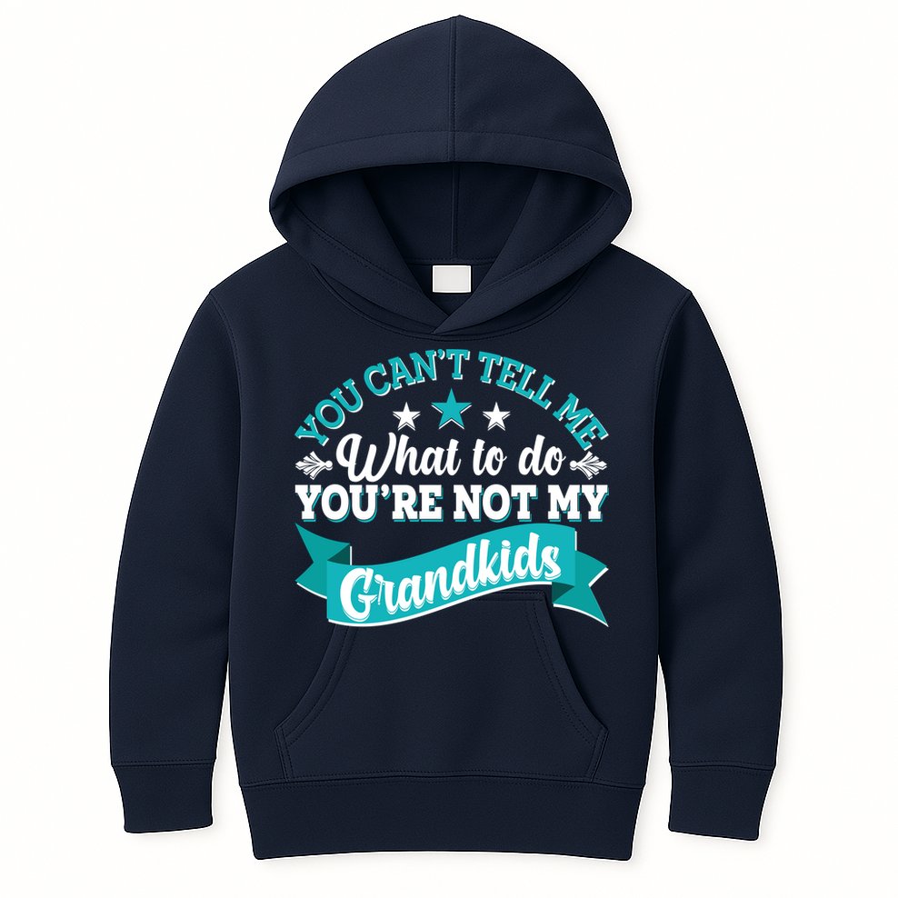 Funny You Can't Tell Me What to do You're Not My Grandkids Kids Hoodie
