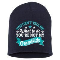 Funny You Can't Tell Me What to do You're Not My Grandkids Short Acrylic Beanie