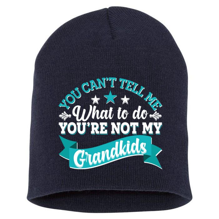 Funny You Can't Tell Me What to do You're Not My Grandkids Short Acrylic Beanie