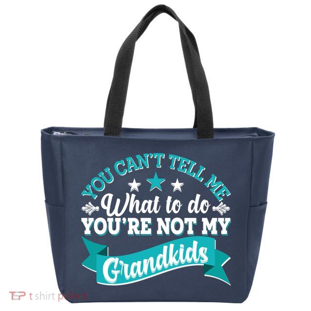 Funny You Can't Tell Me What to do You're Not My Grandkids Zip Tote Bag
