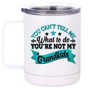 Funny You Can't Tell Me What to do You're Not My Grandkids 12 oz Stainless Steel Tumbler Cup