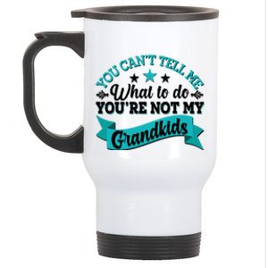 Funny You Can't Tell Me What to do You're Not My Grandkids Stainless Steel Travel Mug