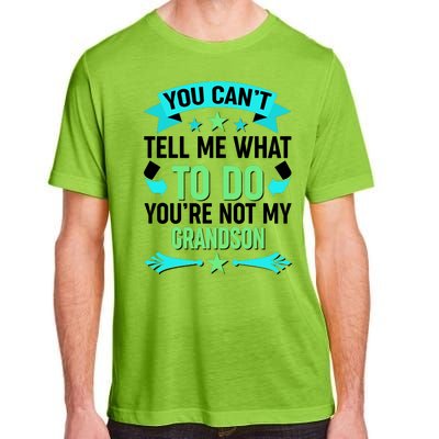 Funny You Can't Tell Me What to do You're Not My Grandson Adult ChromaSoft Performance T-Shirt