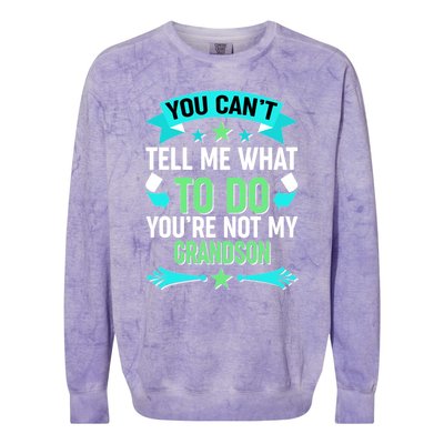 Funny You Can't Tell Me What to do You're Not My Grandson Colorblast Crewneck Sweatshirt