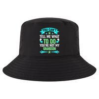 Funny You Can't Tell Me What to do You're Not My Grandson Cool Comfort Performance Bucket Hat