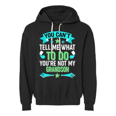 Funny You Can't Tell Me What to do You're Not My Grandson Garment-Dyed Fleece Hoodie
