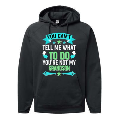 Funny You Can't Tell Me What to do You're Not My Grandson Performance Fleece Hoodie