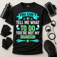 Funny You Can't Tell Me What to do You're Not My Grandson Performance Shirt