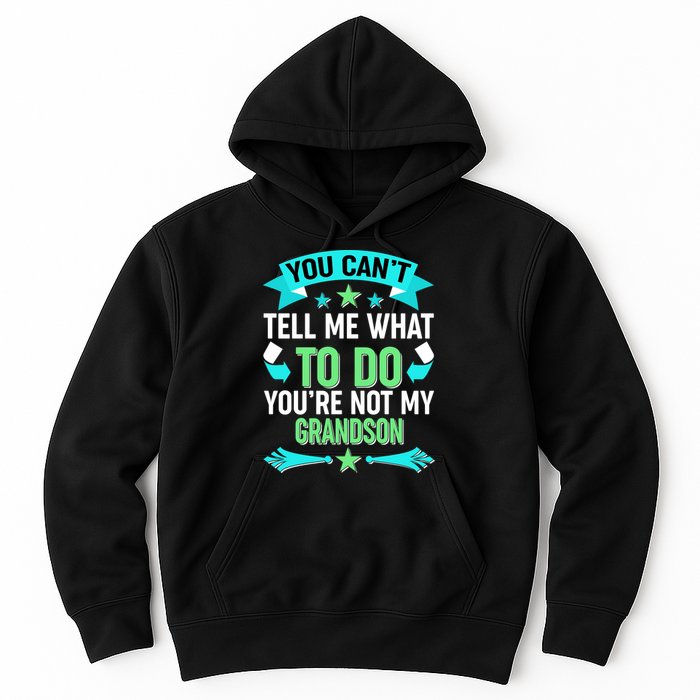 Funny You Can't Tell Me What to do You're Not My Grandson Hoodie