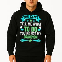Funny You Can't Tell Me What to do You're Not My Grandson Hoodie