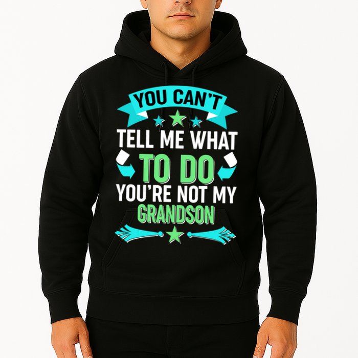Funny You Can't Tell Me What to do You're Not My Grandson Hoodie