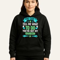 Funny You Can't Tell Me What to do You're Not My Grandson Hoodie