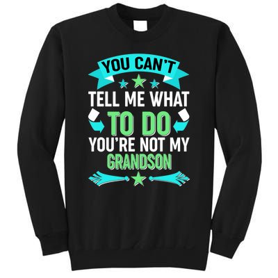 Funny You Can't Tell Me What to do You're Not My Grandson Sweatshirt