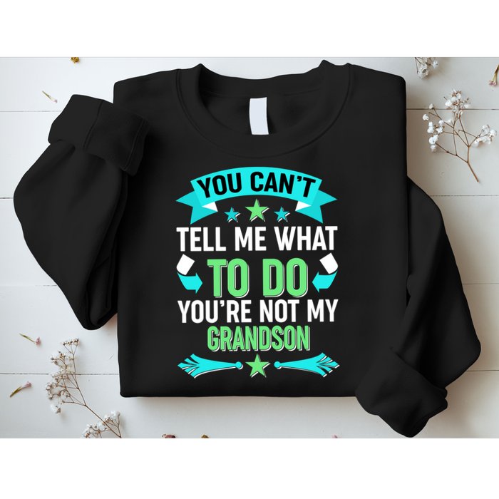 Funny You Can't Tell Me What to do You're Not My Grandson Sweatshirt