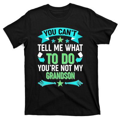 Funny You Can't Tell Me What to do You're Not My Grandson T-Shirt