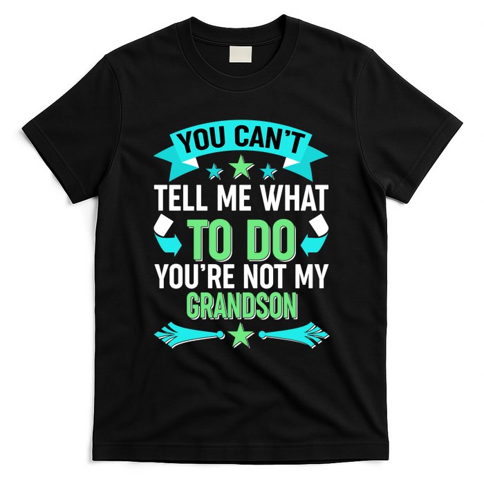 Funny You Can't Tell Me What to do You're Not My Grandson T-Shirt