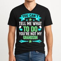 Funny You Can't Tell Me What to do You're Not My Grandson V-Neck T-Shirt