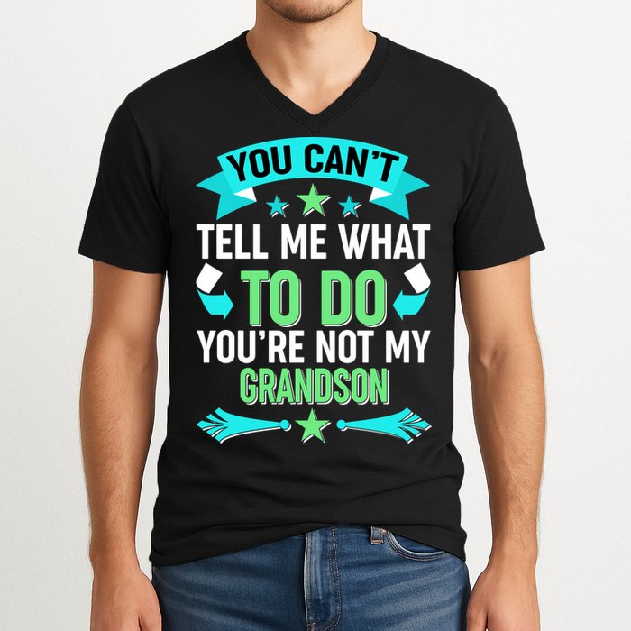 Funny You Can't Tell Me What to do You're Not My Grandson V-Neck T-Shirt