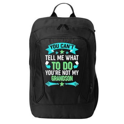Funny You Can't Tell Me What to do You're Not My Grandson City Backpack