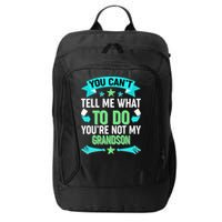 Funny You Can't Tell Me What to do You're Not My Grandson City Backpack