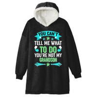 Funny You Can't Tell Me What to do You're Not My Grandson Hooded Wearable Blanket