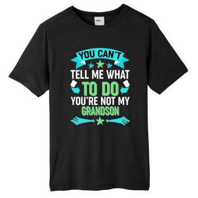 Funny You Can't Tell Me What to do You're Not My Grandson Tall Fusion ChromaSoft Performance T-Shirt