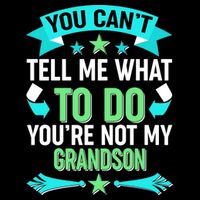 Funny You Can't Tell Me What to do You're Not My Grandson Bucket Hat