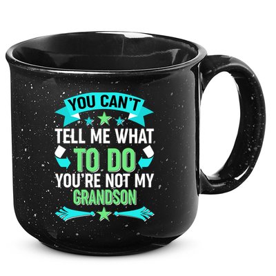 Funny You Can't Tell Me What to do You're Not My Grandson 15oz Campfire Ceramic Mug