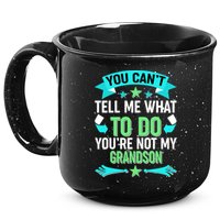 Funny You Can't Tell Me What to do You're Not My Grandson 15oz Campfire Ceramic Mug