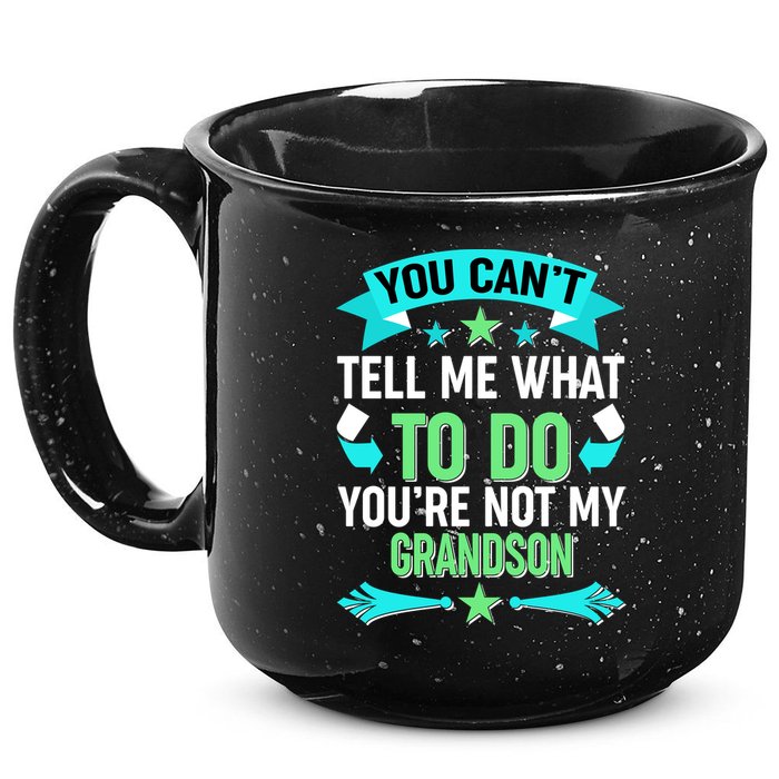 Funny You Can't Tell Me What to do You're Not My Grandson 15oz Campfire Ceramic Mug