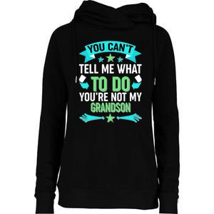 Funny You Can't Tell Me What to do You're Not My Grandson Womens Funnel Neck Pullover Hood