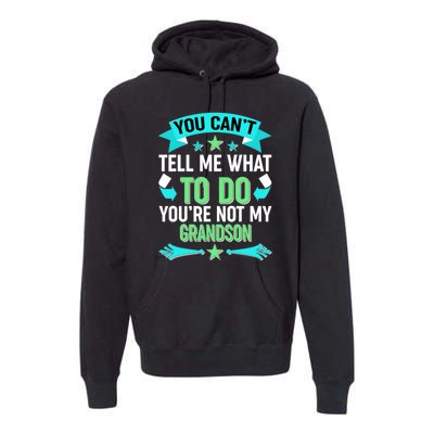 Funny You Can't Tell Me What to do You're Not My Grandson Premium Hoodie