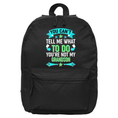 Funny You Can't Tell Me What to do You're Not My Grandson 16 in Basic Backpack