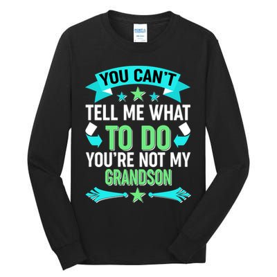 Funny You Can't Tell Me What to do You're Not My Grandson Tall Long Sleeve T-Shirt