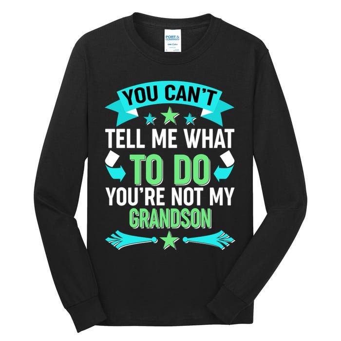 Funny You Can't Tell Me What to do You're Not My Grandson Tall Long Sleeve T-Shirt