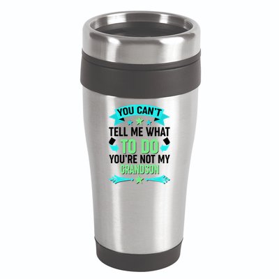 Funny You Can't Tell Me What to do You're Not My Grandson 16oz Travel Tumbler