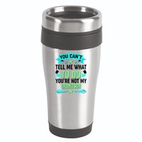 Funny You Can't Tell Me What to do You're Not My Grandson 16oz Travel Tumbler