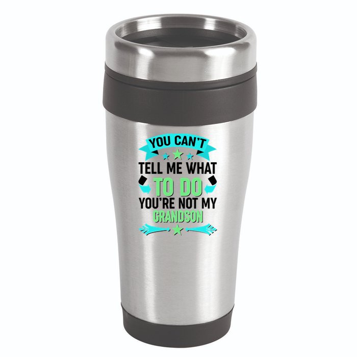 Funny You Can't Tell Me What to do You're Not My Grandson 16oz Travel Tumbler