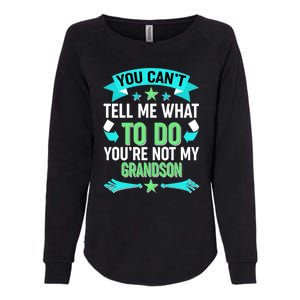 Funny You Can't Tell Me What to do You're Not My Grandson Womens California Wash Sweatshirt