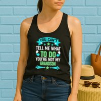 Funny You Can't Tell Me What to do You're Not My Grandson Womens Tank Top
