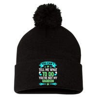 Funny You Can't Tell Me What to do You're Not My Grandson Pom Pom 12in Knit Beanie