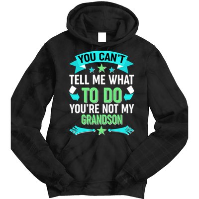 Funny You Can't Tell Me What to do You're Not My Grandson Tie Dye Hoodie