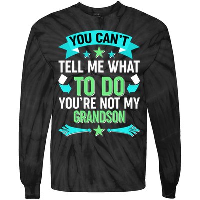 Funny You Can't Tell Me What to do You're Not My Grandson Tie-Dye Long Sleeve Shirt