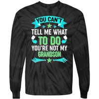 Funny You Can't Tell Me What to do You're Not My Grandson Tie-Dye Long Sleeve Shirt