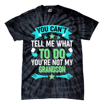 Funny You Can't Tell Me What to do You're Not My Grandson Tie-Dye T-Shirt
