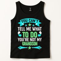 Funny You Can't Tell Me What to do You're Not My Grandson Tank Top