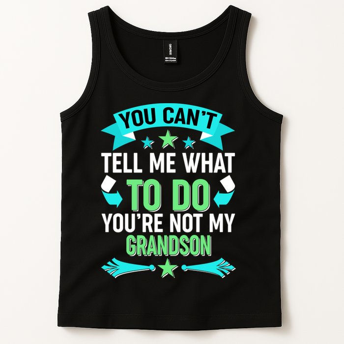 Funny You Can't Tell Me What to do You're Not My Grandson Tank Top