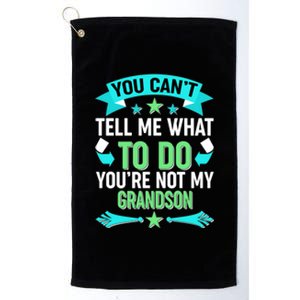 Funny You Can't Tell Me What to do You're Not My Grandson Platinum Collection Golf Towel