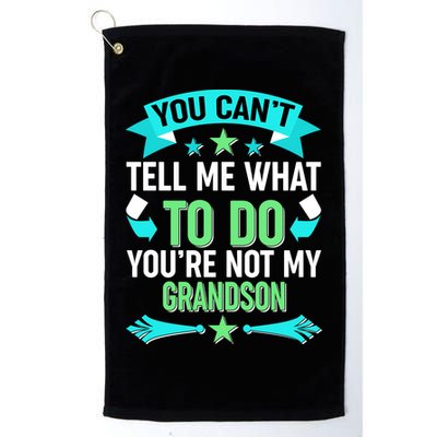 Funny You Can't Tell Me What to do You're Not My Grandson Golf Towel